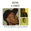 The Elemental Experience - Bend a Knee - Single